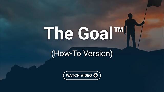 The Goal™ (How-To Version)