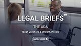 Legal Briefs™ The ADA: Tough Questions & Straight Answers