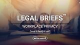 Legal Briefs™ Workplace Privacy: Does It Really Exist? (Streaming)