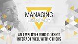 An Employee Who Doesn't Interact Well with Others  (Managing Essentials™ Series)
