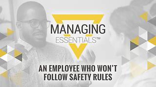 An Employee Who Won't Follow Safety Rules (Managing Essentials™ Series)