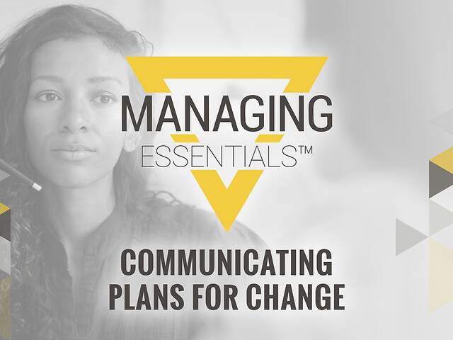 Communicating Plans for Change (Managing Essentials™ Series)