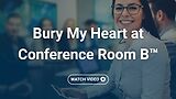 Bury My Heart at Conference Room B™