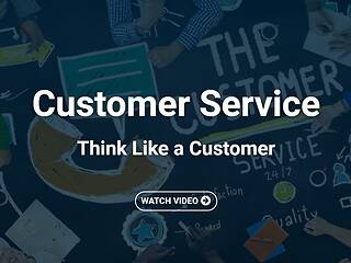 <mark>Customer Service</mark>: Think Like a Customer